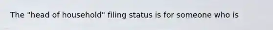 The "head of household" filing status is for someone who is