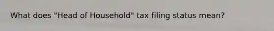 What does "Head of Household" tax filing status mean?