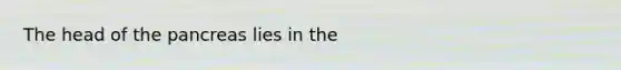 The head of the pancreas lies in the