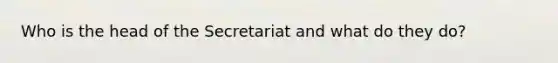 Who is the head of the Secretariat and what do they do?