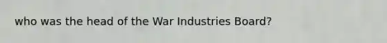 who was the head of the War Industries Board?