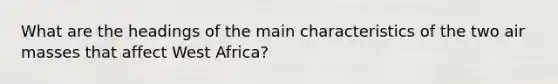 What are the headings of the main characteristics of the two air masses that affect West Africa?