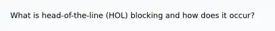 What is head-of-the-line (HOL) blocking and how does it occur?