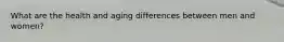 What are the health and aging differences between men and women?