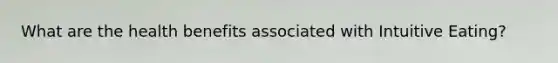 What are the health benefits associated with Intuitive Eating?