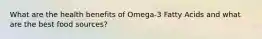 What are the health benefits of Omega-3 Fatty Acids and what are the best food sources?