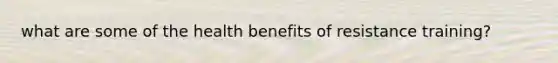 what are some of the health benefits of resistance training?