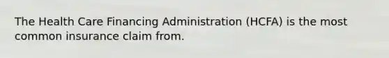 The Health Care Financing Administration (HCFA) is the most common insurance claim from.