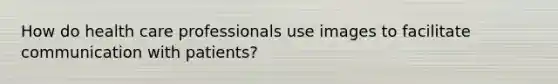 How do health care professionals use images to facilitate communication with patients?