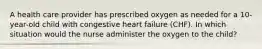 A health care provider has prescribed oxygen as needed for a 10-year-old child with congestive heart failure (CHF). In which situation would the nurse administer the oxygen to the child?