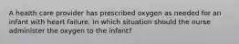 A health care provider has prescribed oxygen as needed for an infant with heart failure. In which situation should the nurse administer the oxygen to the infant?