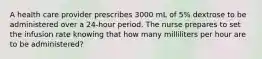 A health care provider prescribes 3000 mL of 5% dextrose to be administered over a 24-hour period. The nurse prepares to set the infusion rate knowing that how many milliliters per hour are to be administered?