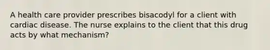 A health care provider prescribes bisacodyl for a client with cardiac disease. The nurse explains to the client that this drug acts by what mechanism?