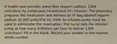 A health care provider prescribes heparin sodium, 1300 units/hour by continuous intravenous (IV) infusion. The pharmacy prepares the medication and delivers an IV bag labeled heparin sodium 20,000 units/250 mL D5W. An infusion pump must be used to administer the medication. The nurse sets the infusion pump at how many milliliters per hour to deliver 1300 units/hour? Fill in the blank. Record your answer to the nearest whole number.