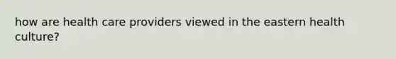 how are health care providers viewed in the eastern health culture?