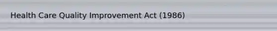 Health Care Quality Improvement Act (1986)