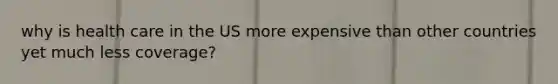 why is health care in the US more expensive than other countries yet much less coverage?