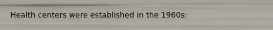 Health centers were established in the 1960s:
