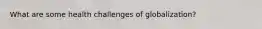 What are some health challenges of globalization?