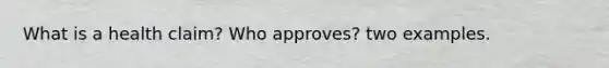 What is a health claim? Who approves? two examples.