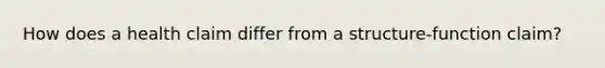 How does a health claim differ from a structure-function claim?