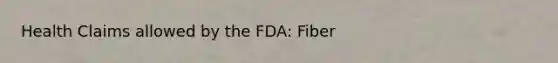 Health Claims allowed by the FDA: Fiber