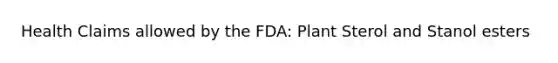 Health Claims allowed by the FDA: Plant Sterol and Stanol esters