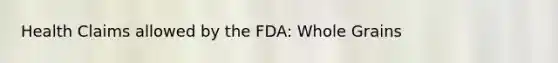 Health Claims allowed by the FDA: Whole Grains