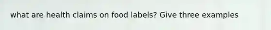 what are health claims on food labels? Give three examples