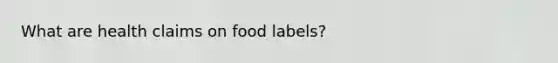 What are health claims on food labels?