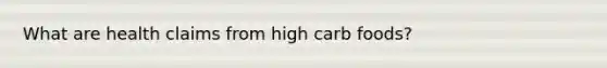 What are health claims from high carb foods?