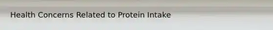 Health Concerns Related to Protein Intake