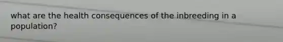 what are the health consequences of the inbreeding in a population?