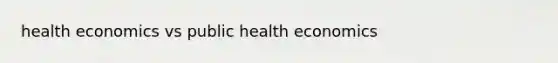 health economics vs public health economics