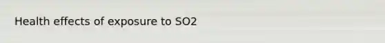 Health effects of exposure to SO2