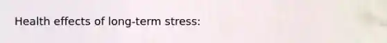 Health effects of long-term stress: