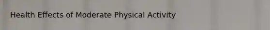 Health Effects of Moderate Physical Activity