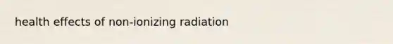 health effects of non-ionizing radiation