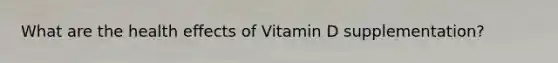 What are the health effects of Vitamin D supplementation?