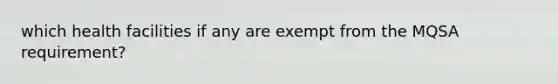 which health facilities if any are exempt from the MQSA requirement?