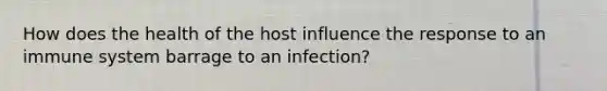 How does the health of the host influence the response to an immune system barrage to an infection?