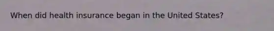 When did health insurance began in the United States?