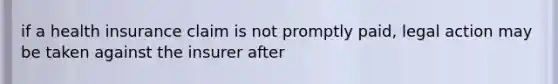 if a health insurance claim is not promptly paid, legal action may be taken against the insurer after