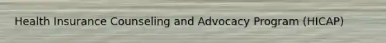 Health Insurance Counseling and Advocacy Program (HICAP)