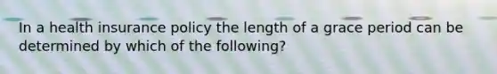 In a health insurance policy the length of a grace period can be determined by which of the following?