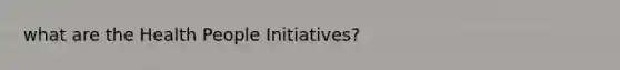 what are the Health People Initiatives?