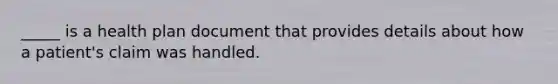 _____ is a health plan document that provides details about how a patient's claim was handled.