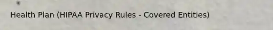 Health Plan (HIPAA Privacy Rules - Covered Entities)