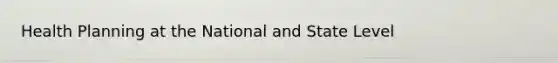 Health Planning at the National and State Level
