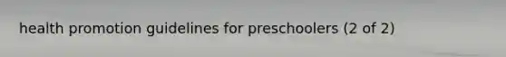 health promotion guidelines for preschoolers (2 of 2)